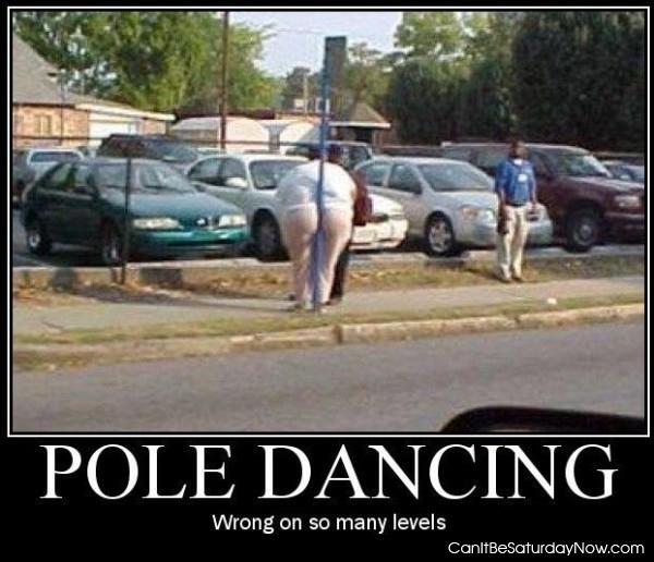 Pole dancing - so wrong